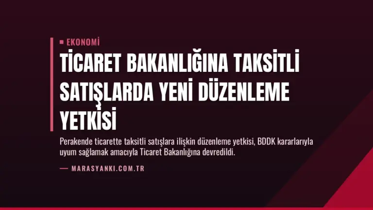 Ticaret Bakanlığına Taksitli Satışlarda Yeni Düzenleme Yetkisi