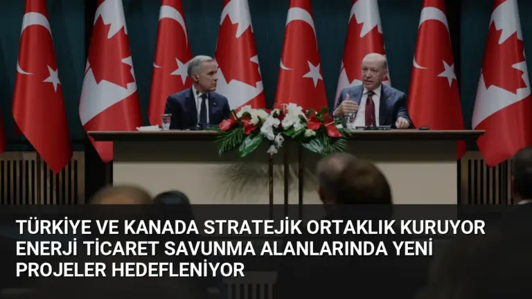Türkiye ve Kanada Stratejik Ortaklık Kuruyor Enerji Ticaret Savunma Alanlarında Yeni Projeler Hedefleniyor