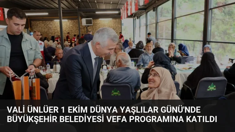 Vali Ünlüer 1 Ekim Dünya Yaşlılar Günü’nde Büyükşehir Belediyesi Vefa Programına Katıldı