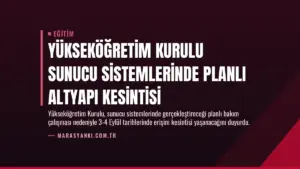 Yükseköğretim Kurulu Sunucu Sistemlerinde Planlı Altyapı Kesintisi