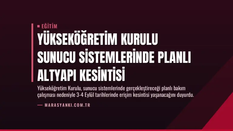 Yükseköğretim Kurulu Sunucu Sistemlerinde Planlı Altyapı Kesintisi